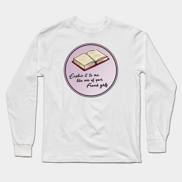 Explain it to me like one of your French girls Long Sleeve T-Shirt by Phil Tessier